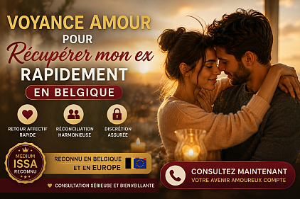 Voyance amour Belgique , récupérer mon ex rapidement, retour d’affection rapide Belgique , médium retour ex belgique , maître Issa médium , médium Belgique