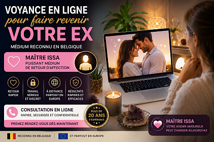 Voyance en ligne Belgique , comment faire revenir mon ex ,  voyance en ligne pour faire revenir votre ex , médium pour faire revenir votre ex , voyant Belgique , médium Belgique , maître Issa
